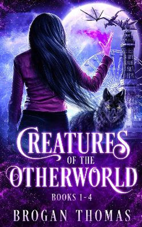 Creatures of the Otherworld (Books 1-4) Brogan Thomas 9781838146986