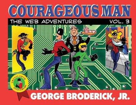 Courageous Man: The Web Adventures, vol. 3 George Broderick, Jr 9781929515585