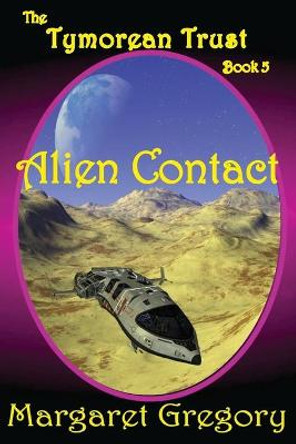 The Tymorean Trust Book 5 - Alien Contact Margaret Gregory 9781925332117