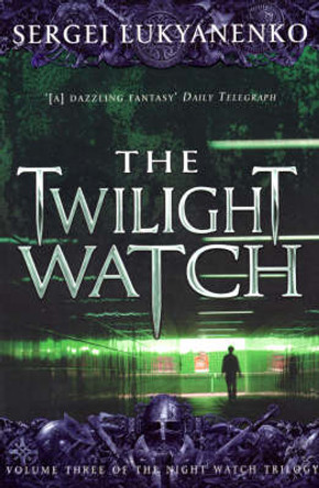 The Twilight Watch: (Night Watch 3) Sergei Lukyanenko 9780099489948