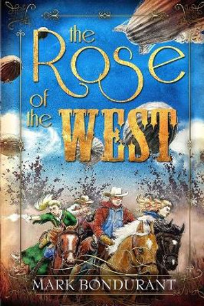 The Rose of the West Mark Bondurant 9781940995021