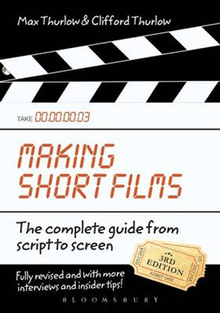Making Short Films, Third Edition: The Complete Guide from Script to Screen Clifford Thurlow 9780857853875