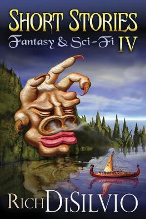 Short Stories IV: Fantasy & Sci-Fi Rich Disilvio 9781950052004