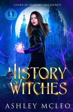 History of Witches: A Crowns of Magic Universe Series Ashley McLeo 9781947245662