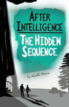 After Intelligence: The Hidden Sequence Nicole Marie 9781952862007