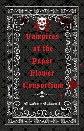 Vampires of the Paper Flower Consortium Elizabeth Guizzetti 9781950708253