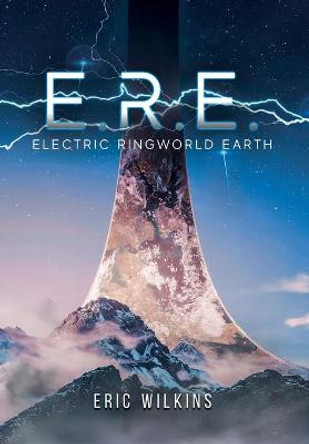 E.R.E.: Electric Ringworld Earth Eric Wilkins 9781952874611