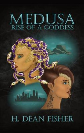 Medusa: Rise of a Goddess H Dean Fisher 9781952811111