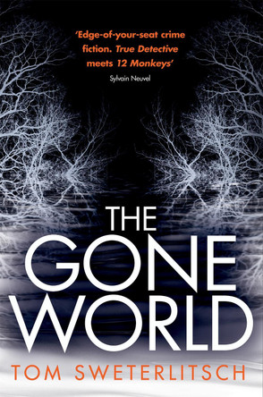 The Gone World Tom Sweterlitsch 9781472214973