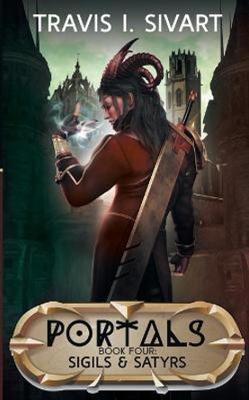 Sigils & Satyrs: A Portals Swords & Sorcery Novel Travis I Sivart 9781954214330