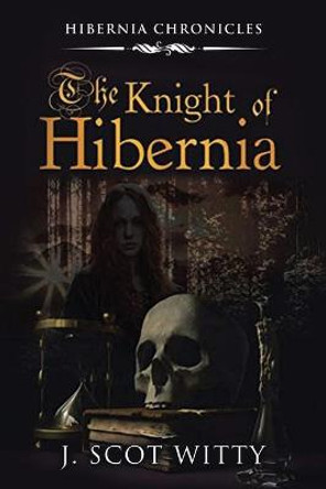 The Knight of Hibernia J Scot Witty 9781956742183