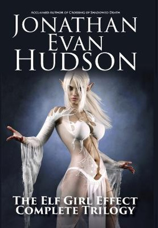 The Elf Girl Effect Complete Trilogy Jonathan Evan Hudson 9781955880114