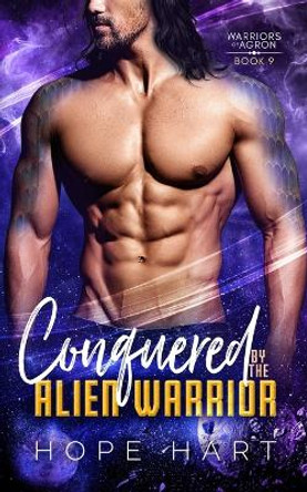 Conquered by the Alien Warrior: A Sci Fi Alien Romance Hope Hart 9781959293163