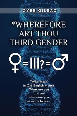 Wherefore Art Thou Third Gender? by Dr Zvee Gilead