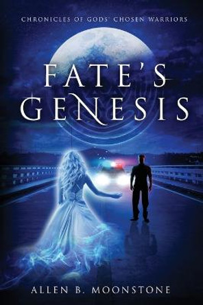 Fate's Genesis: Chronicles of Gods' Chosen Warriors Allen B Moonstone 9781958729793