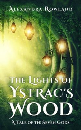 The Lights of Ystrac's Wood Alexandra Rowland 9781957461021