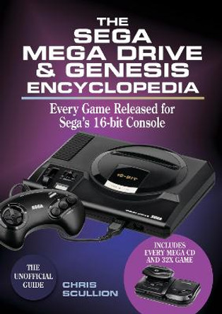 The Sega Mega Drive & Genesis Encyclopedia: Every Game Released for Sega's 16-bit Console Chris Scullion 9781526746597