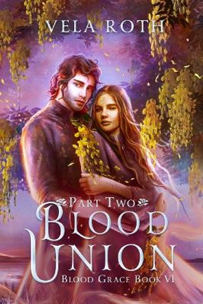 Blood Union Part Two: A Fantasy Romance Vela Roth 9781957040196