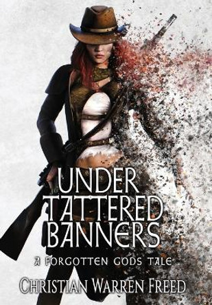 Under Tattered Banners Christian Warren Freed 9781957326054