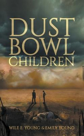 Dust Bowl Children Wile E Young 9781959205166