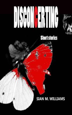 Disconcerting: Short Stories S M Williams 9781977899125