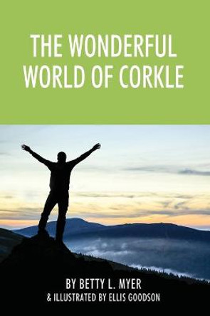 The Wonderful World of Corkle Betty L Myer 9781977230140