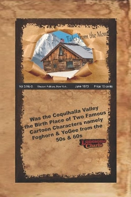 Was The Coquihalla Valley the Birth Place of Two Famous Cartoon Characters, Namely Foghorn & YoGee from the 50s $ 60s by Lonesome Charlie