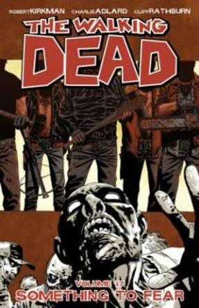 The Walking Dead Volume 17: Something to Fear Robert Kirkman 9781607066156