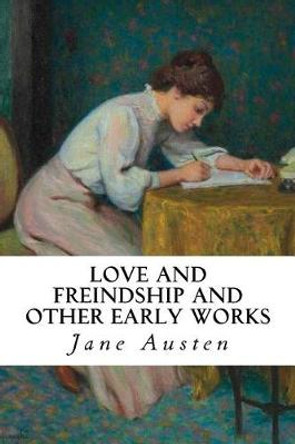 Love and Freindship and Other Early Works by Jane Austen