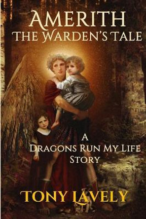 Amerith: Dragons Run My Life Story Tony Lavely 9781985066670