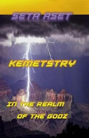 Kemetstry: In The Realm Of The Godz Seta Aset 9781981435180