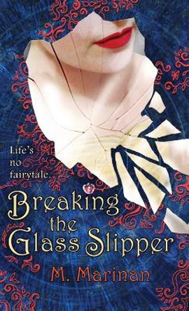 Breaking the Glass Slipper (hardcover) M Marinan 9781990014086