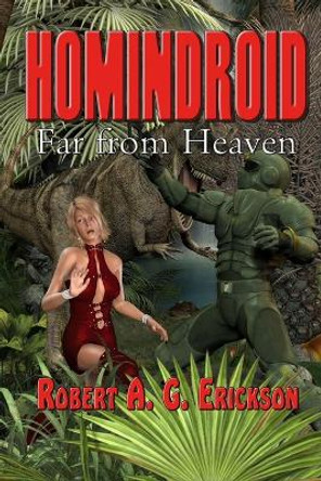 Homindroid Far From Heaven Robert A Erickson 9781987498608