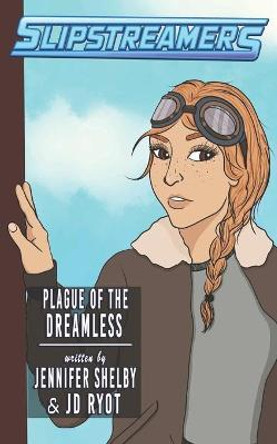 Plague of the Dreamless: A Slipstreamers Adventure Jennifer Shelby 9781989473917