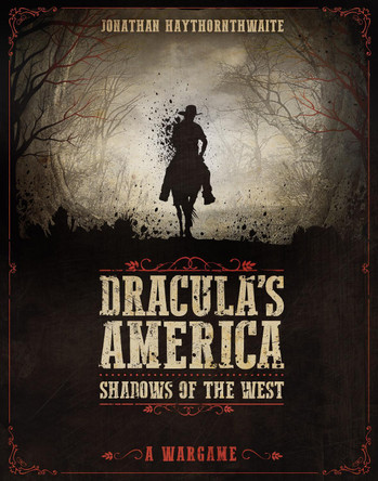 Dracula's America: Shadows of the West: A Wargame Jonathan Haythornthwaite 9781472817778