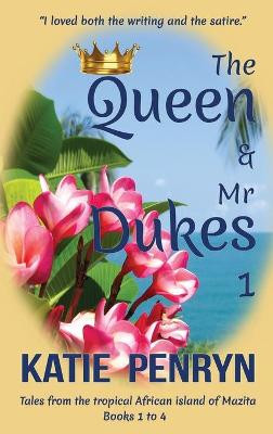The Queen and Mr Dukes: Tales from the tropical African island of Mazita: Books 1 to 4 Katie Penryn 9782901556718