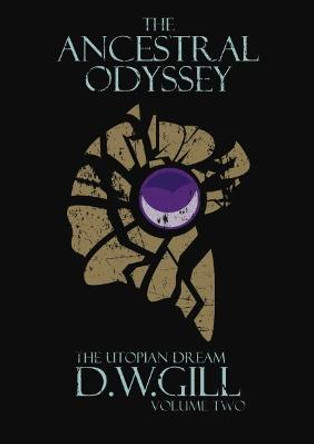 The Ancestral Odyssey: The Utopian Dream: 2: Volume Two Duncan Gill 9781999784478