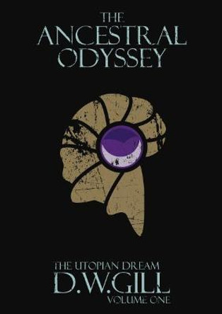 The Ancestral Odyssey: The Utopian Dream: 1: Volume One Duncan Gill 9781999784409