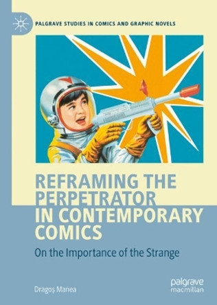 Reframing the Perpetrator in Contemporary Comics: On the Importance of the Strange Dragos Manea 9783031038525