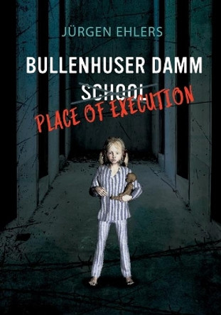 Bullenhuser Damm School - Place of Execution Jurgen Ehlers 9783752692488