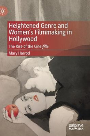 Heightened Genre and Women's Filmmaking in Hollywood: The Rise of the Cine-fille Mary Harrod 9783030709938