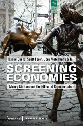 Screening Economies - Money Matters and the Ethics of Representation by Daniel Cuonz