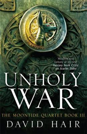 Unholy War: The Moontide Quartet Book 3 David Hair 9781780872056