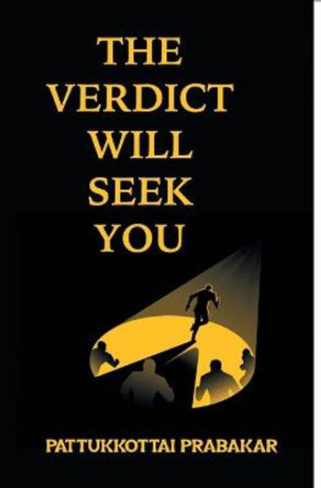 The Verdict Will Seek You by Pattukkottai Prabhakar