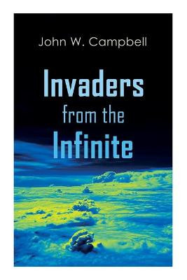 Invaders from the Infinite: Arcot, Morey and Wade Series John W Campbell 9788027309122