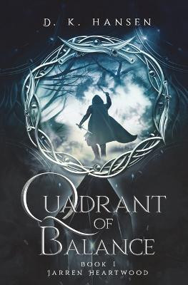 Jarren Heartwood, Quadrant of Balance Book 1 by D K Hansen