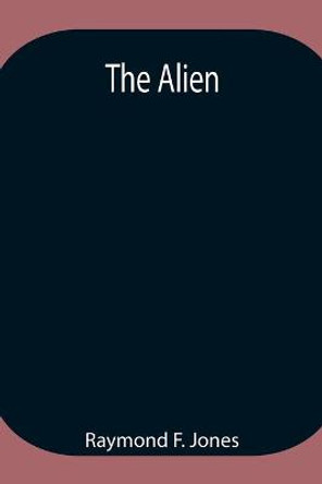 The Alien Raymond F Jones 9789354947384