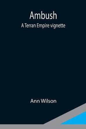 Ambush: A Terran Empire vignette Ann Wilson 9789354949784