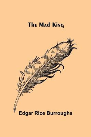 The Mad King Edgar Rice Burroughs 9789356577121