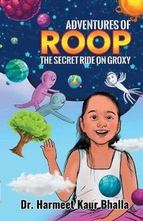 Adventures of Roop - The Secret Ride on Groxy Dr Harmeet Kaur Bhalla 9789356109575